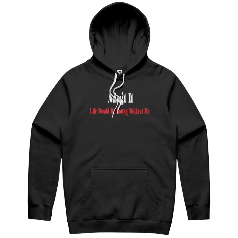 Admit It Life Would Be Boring Without Me (9) Hoodie