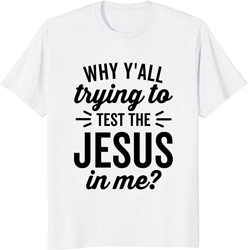 Why Yall Trying To Test The Jesus In Me Shirt Vintage