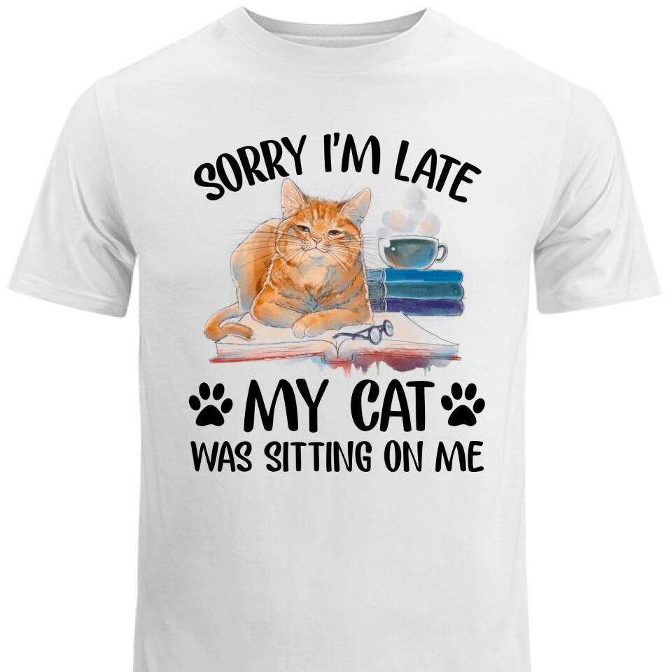 Sorry I’M Late, My Cat Was Sitting On Me, Funny T Shirts For Cat Lover – Trending Personalized