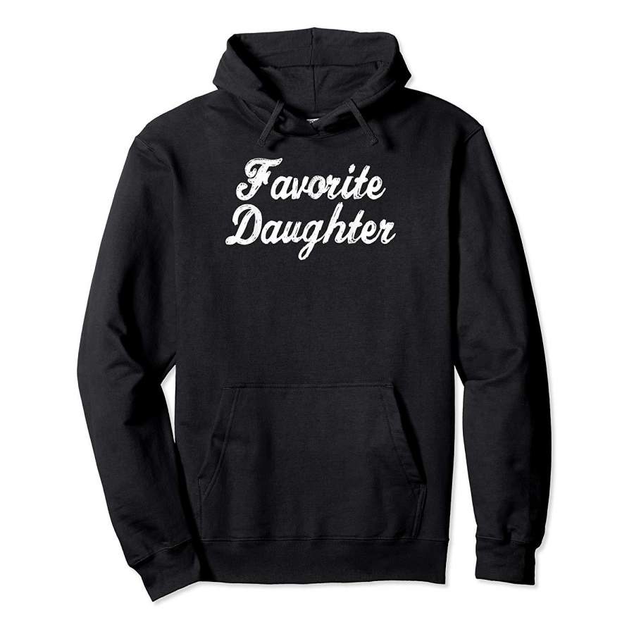 FAVORITE DAUGHTER Funny Gift TShirt Christmas Birthday Hoodie Premium Tee