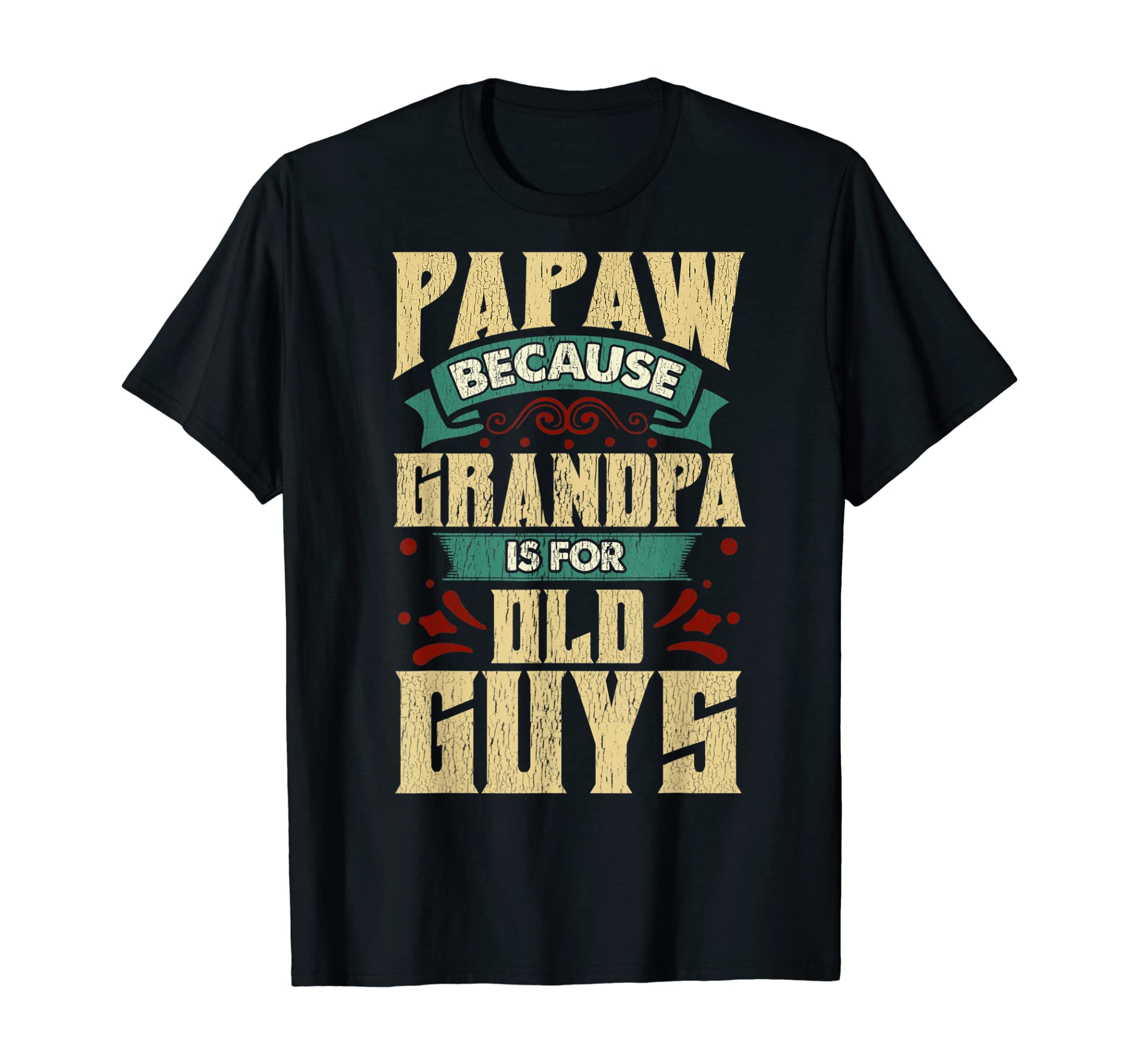 Mens Papaw Because Grandpa Is For Old Guys Fathers Day Gifts T-Shirt