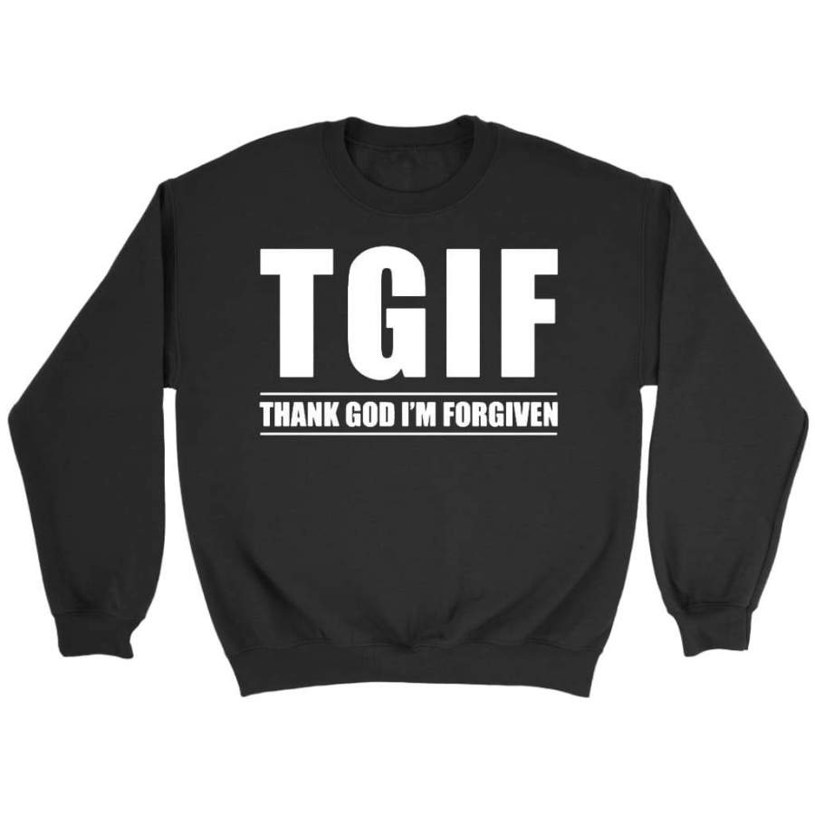 TGIF – Thank God I’m Forgiven God sweatshirts | Christian apparel