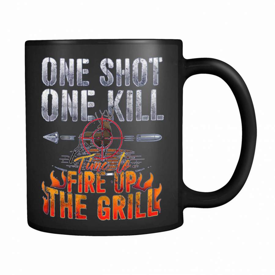 One Shot One Kill Time To Fire Up The Grill Deer Hunting 11oz Mug