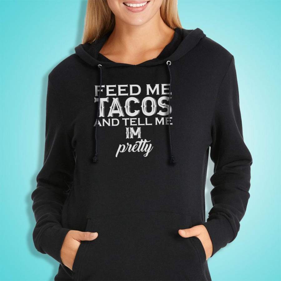 Feed Me Tacos And Tell Me I’M Pretty Special Font Cowboys Country Women’S Hoodie