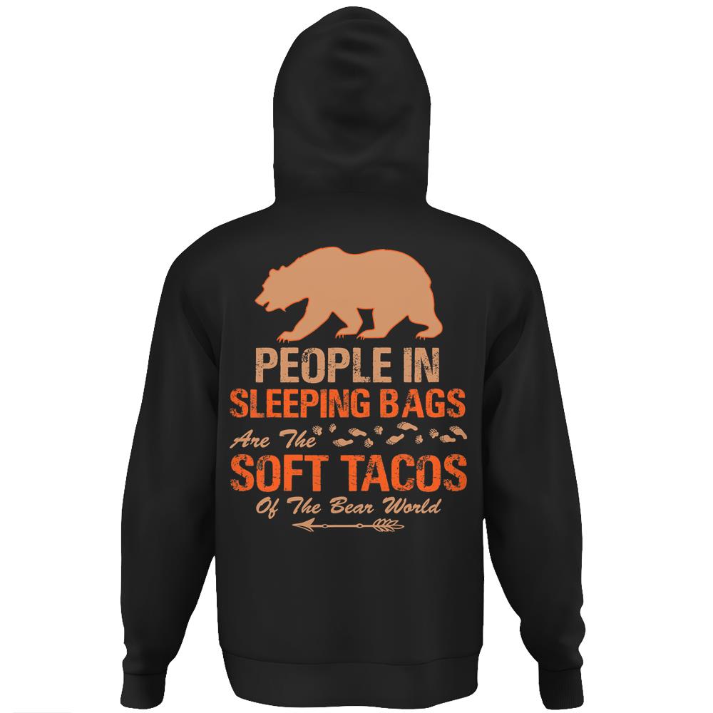 People In Sleeping Bags Are The Soft Tacos Of The Bear World Hoodie Print On Back