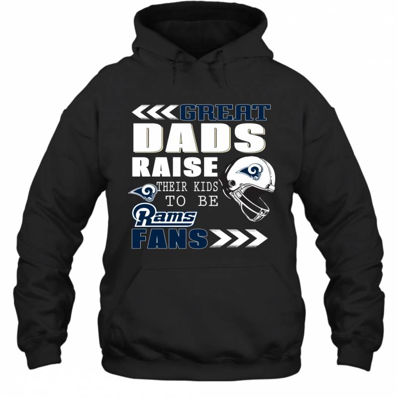 Great Dads Raise Their Kids To Be Los Angeles Rams Fans Fathers Day Gift Hoodie