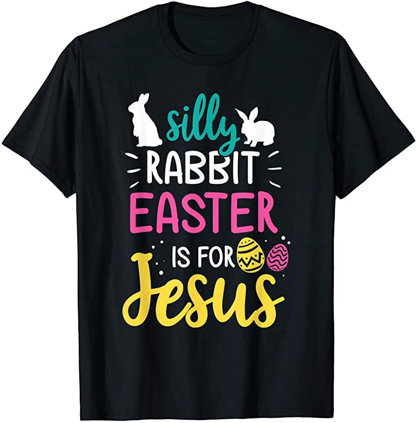 Silly Rabbit Easter Is Jesus Christian T-Shirt