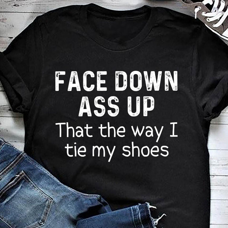 Face Down Ass Up Funny Sarcastic Gift Standard/Premium T-Shirt