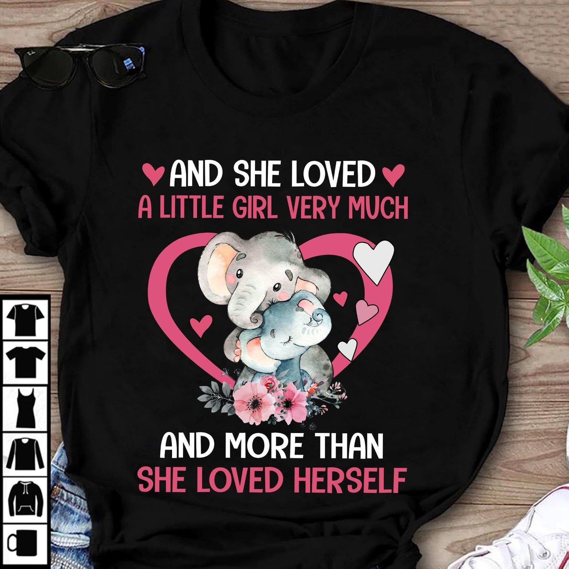 Mother Elephant Loved A Little Girl More Than She Loved Herself Tshirt Hoodie Sweater Plus Size S-5Xl