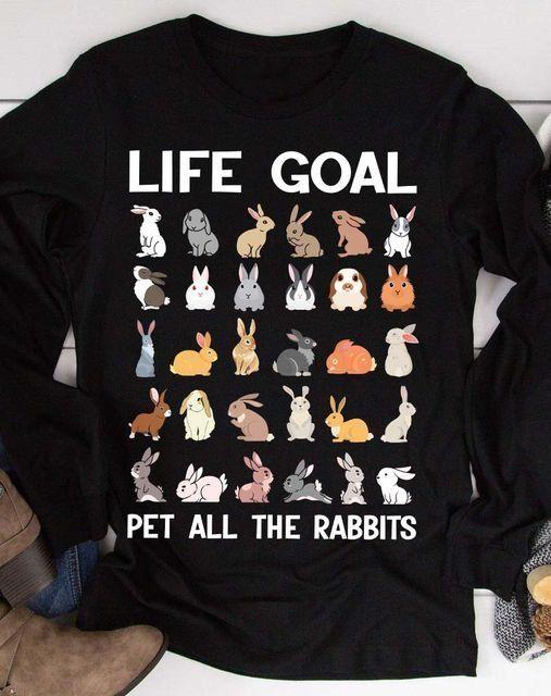 Rabbits Lover Life Goal Pet All The Rabbits T Shirt Hoodie Sweater Plus Size S-5Xl