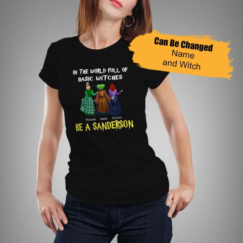 Personalized In The World Full Of Basic Witches Be A Sanderson Women Shirt – Trending Personalized