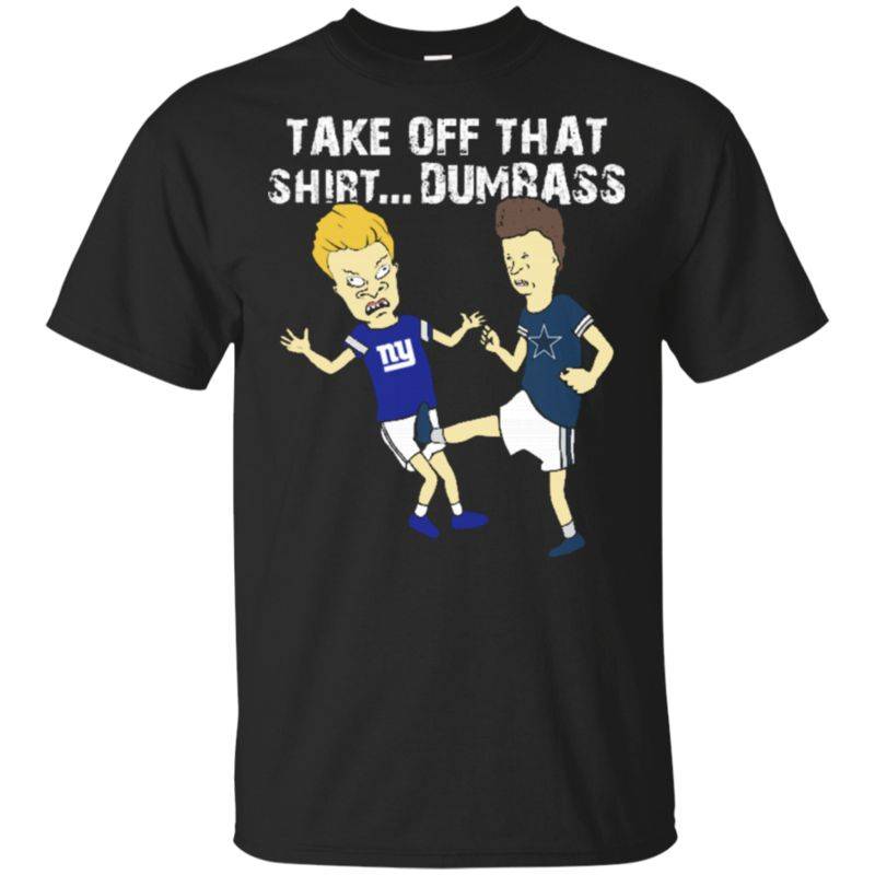 Order Take Off That Shirt Dumbass Beavis Butt-head Dallas Cowboys T-Shirt