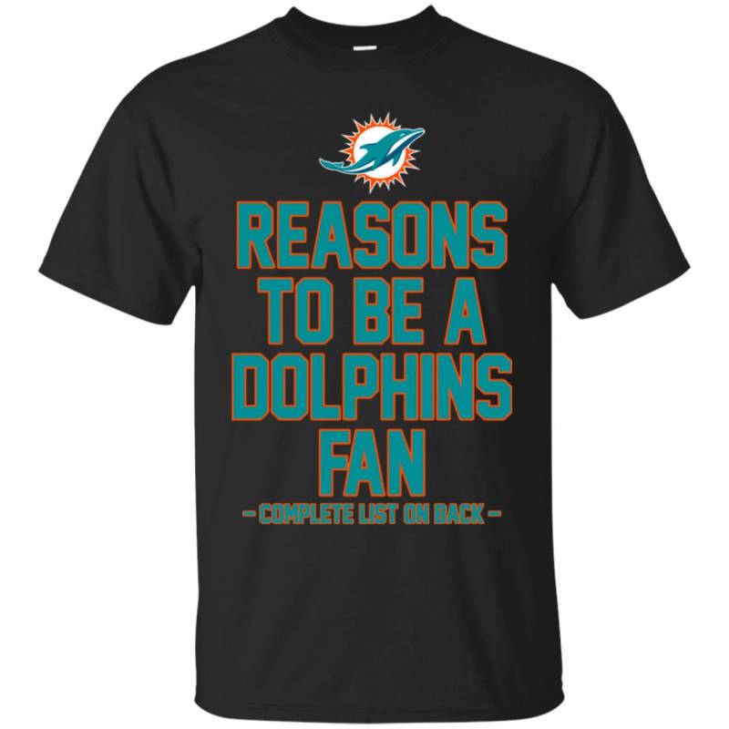 Reasons to be a Miami Dolphins Fan Complete List on Back – Funny Shirts