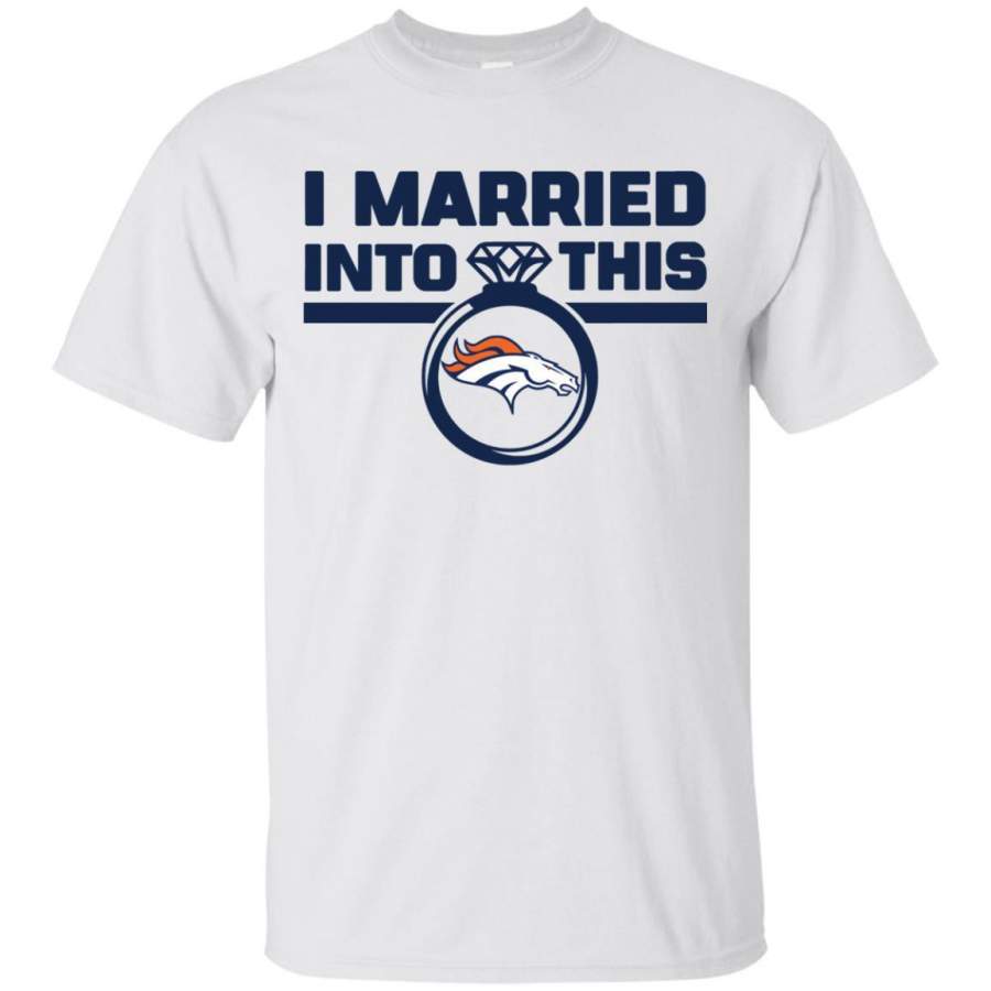 AGR I Married Into This Denver Broncos Shirt