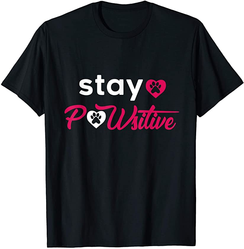 Stay Pawsitive for Puppy & Dog Lovers T-Shirt