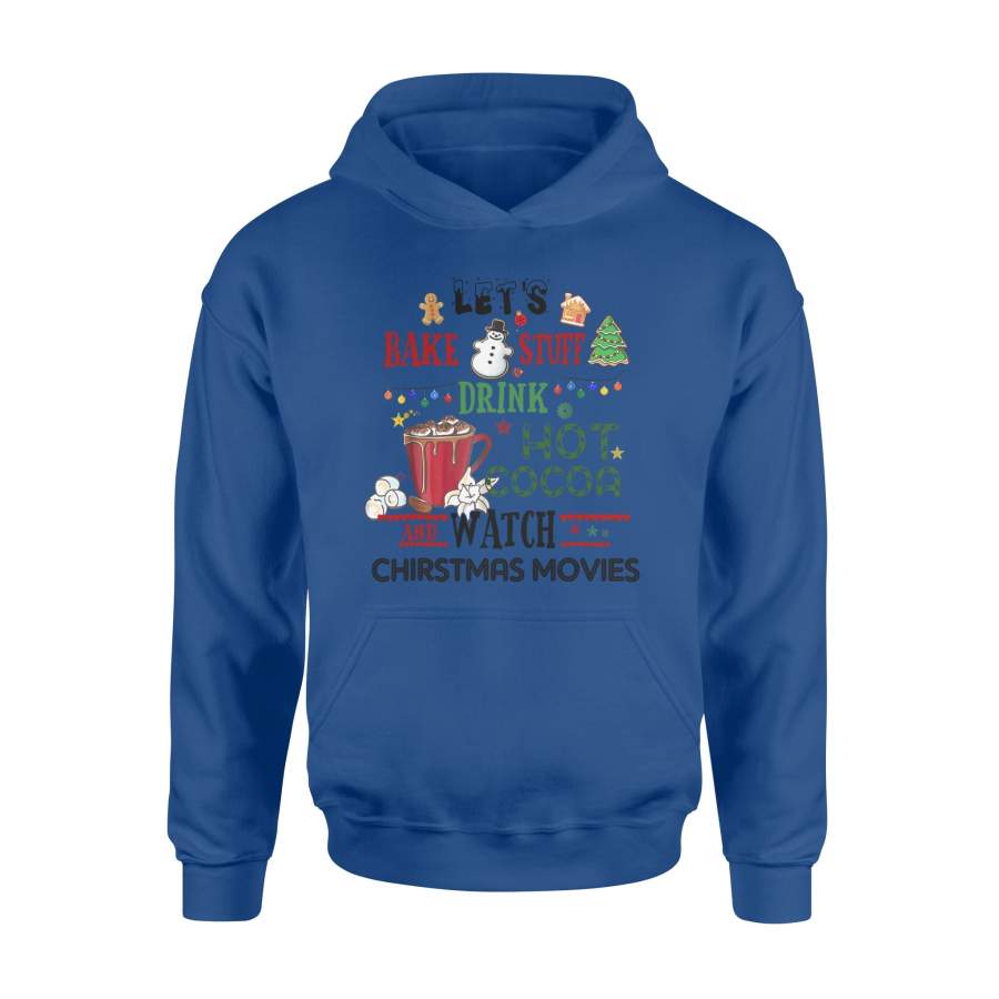 Christmas T-Shirt Let’s Bake Stuff Drink Hot Cocoa and Watch Christmas Movies T-Shirt – Standard Hoodie