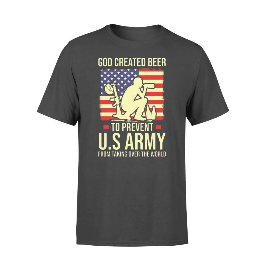 God Created Beer To Prevent Us Army From Taking Over The World T-shirt