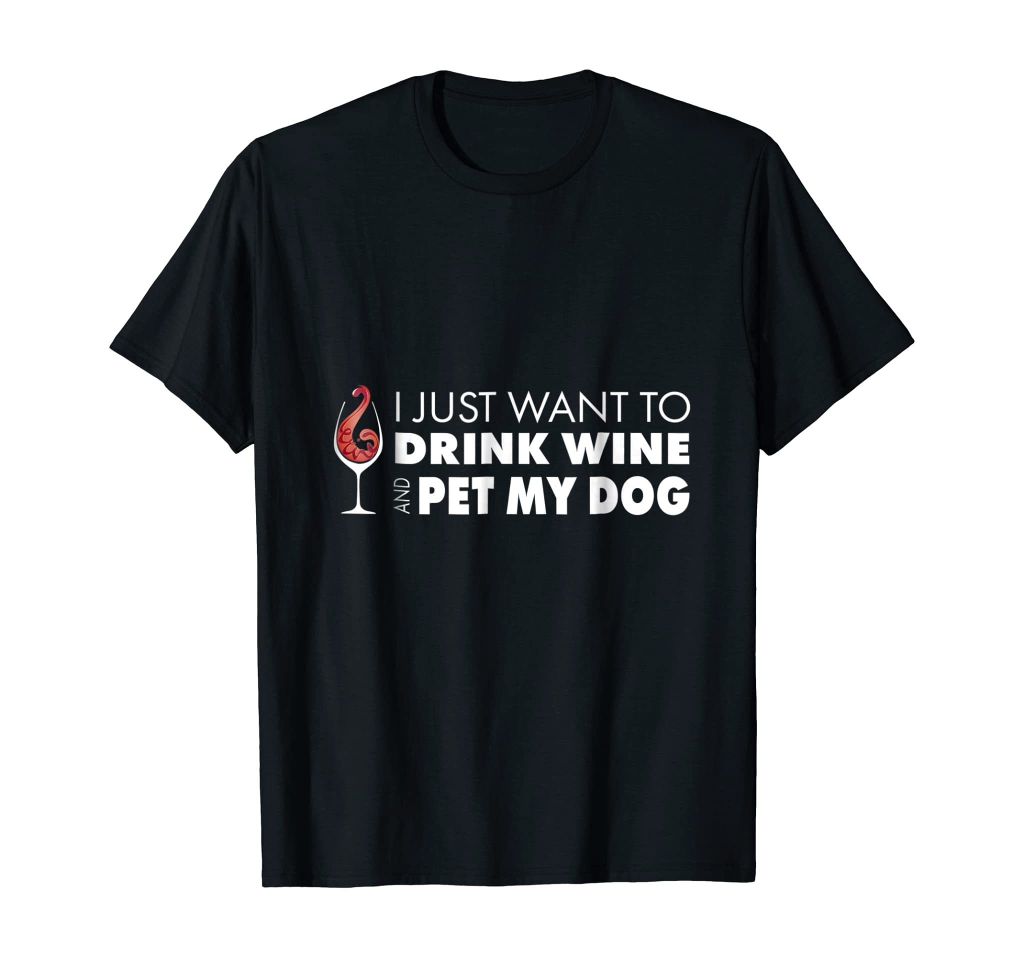 Wine Tshirt I just want to drink wine and pet my dog tee