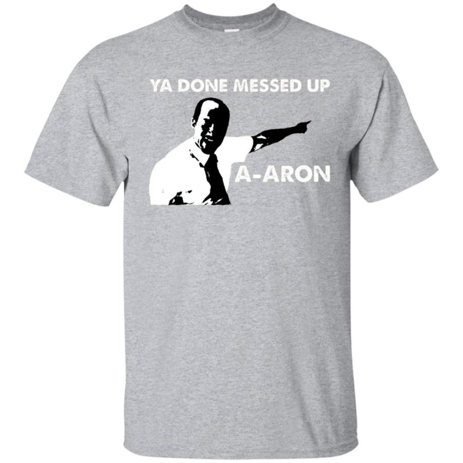 AGR Dank Meme Shirts Ya Done Messed Up A-Aron Funny T-shirt Tee