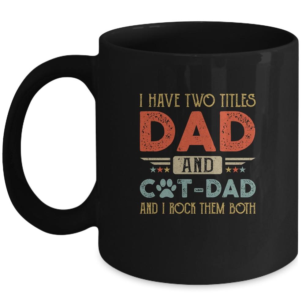 I Have Two Titles Dad And Cat Dad And I Rock Them Both Mug