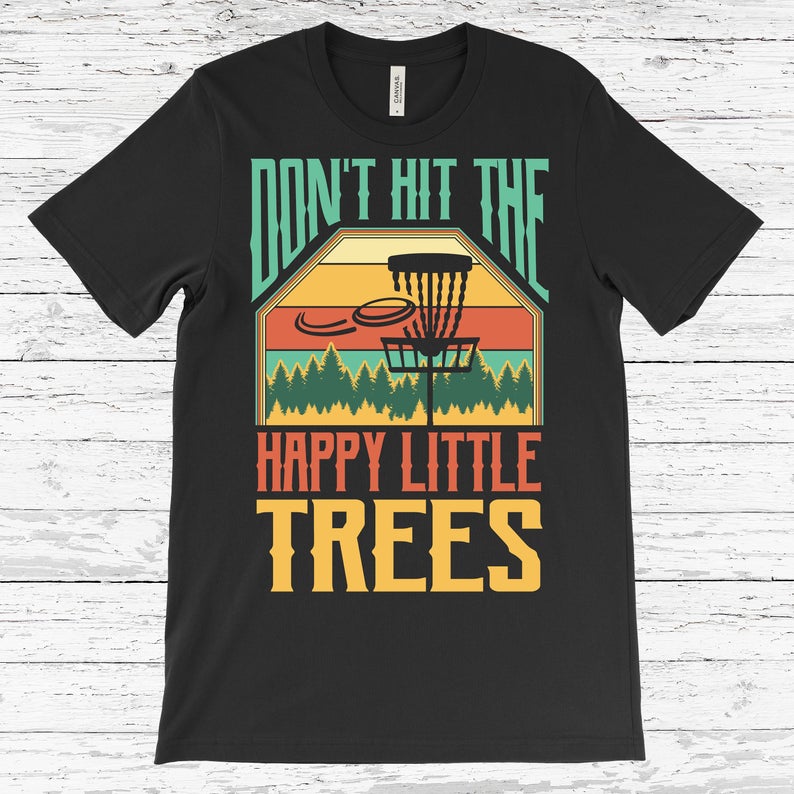 Happy Little Trees Disc Golf Funny Disc Golfing Lover Player Gift T-Shirt