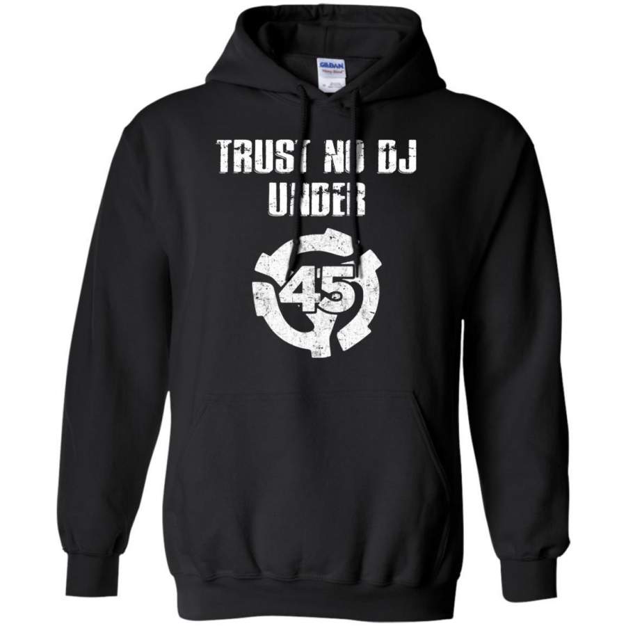 AGR Trust No DJ Under 45 Shirt Hoodie