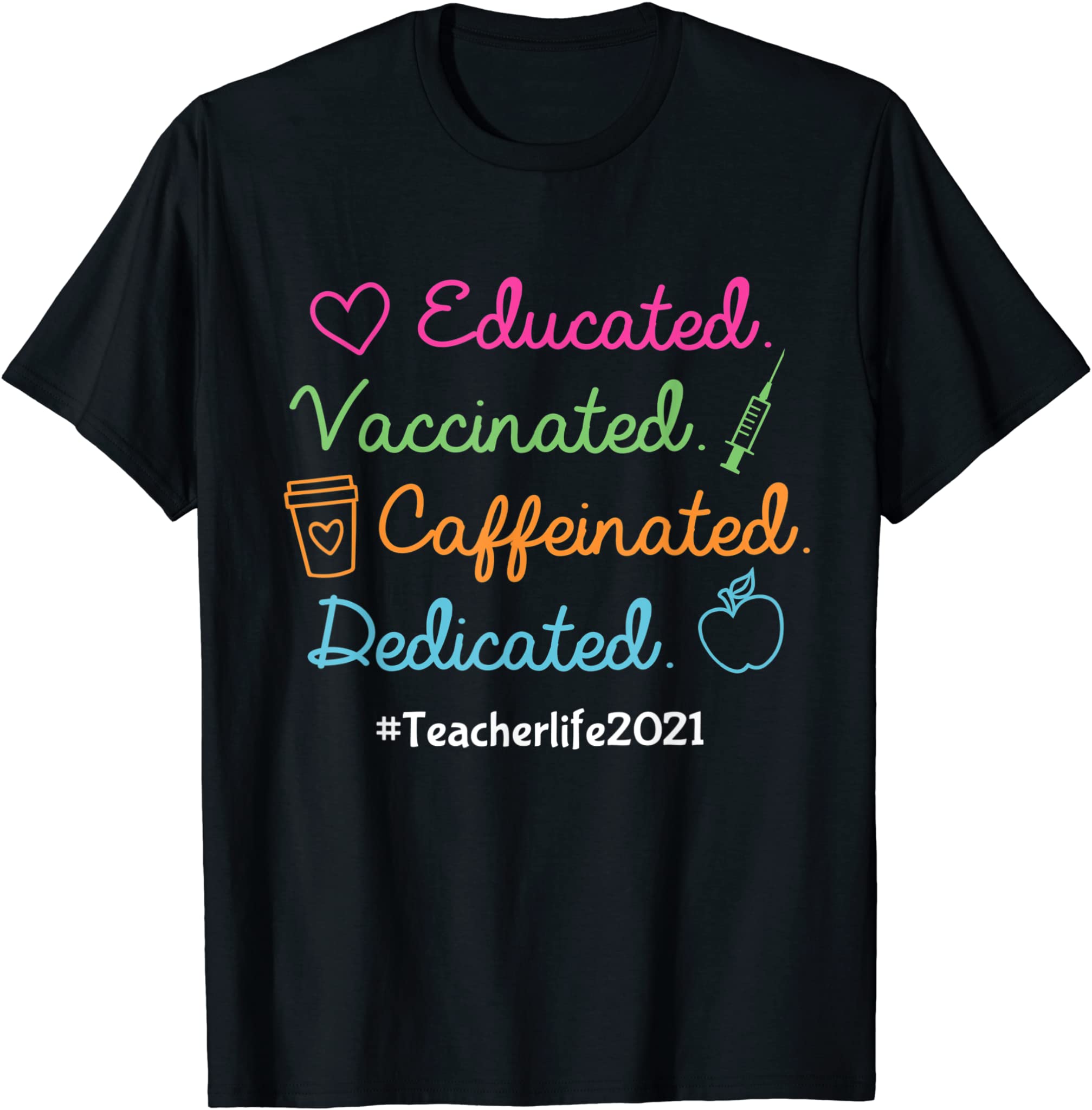 Teacher Life 2021 Educated Vaccinated Caffeinated Dedicated T-Shirt