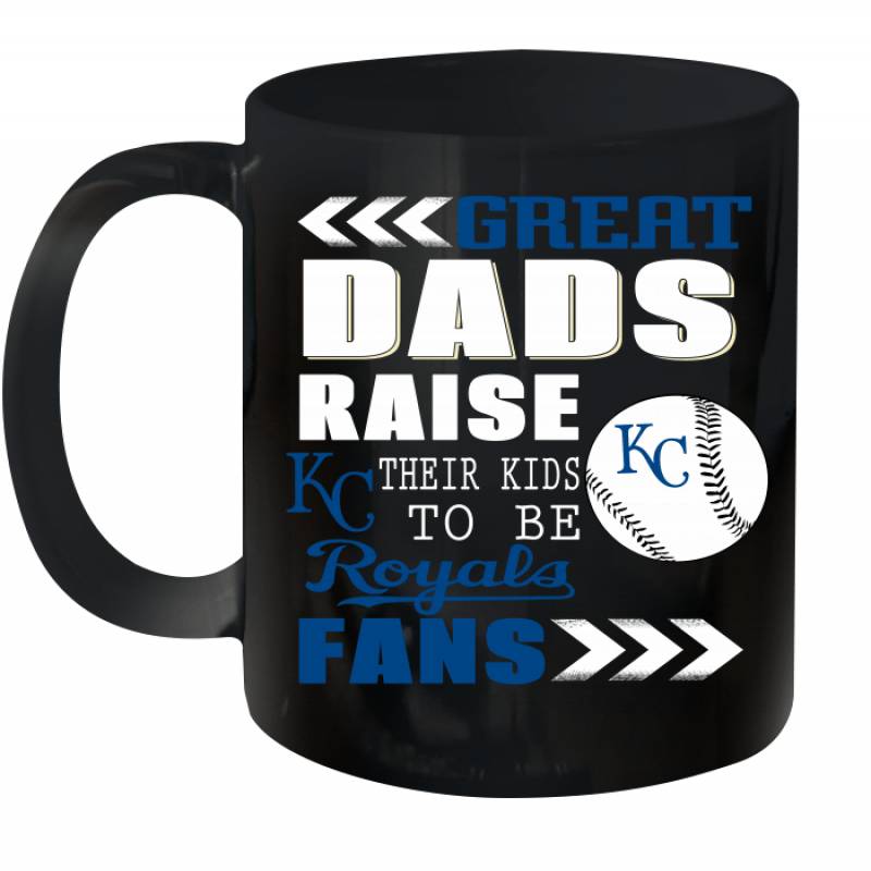 Great Dads Raise Their Kids To Be Kansas City Royals Fans Fathers Day Gift Ceramic Mug 11oz