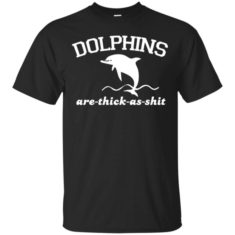 Dolphins Are Thick As Shit T-Shirt