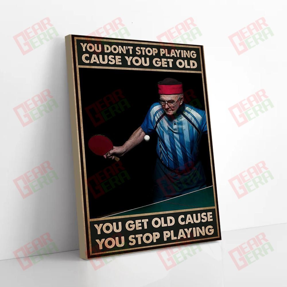 Canvas Painting You Don’T Stop Playing Table Tennis Cause You Get Old Canvas Beautiful Canvas Home Decoration