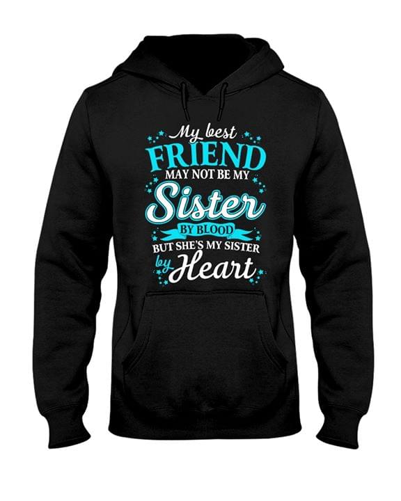 My Best Friend May Not Be My Sister By Blood But My Sister By Heart Hoodie