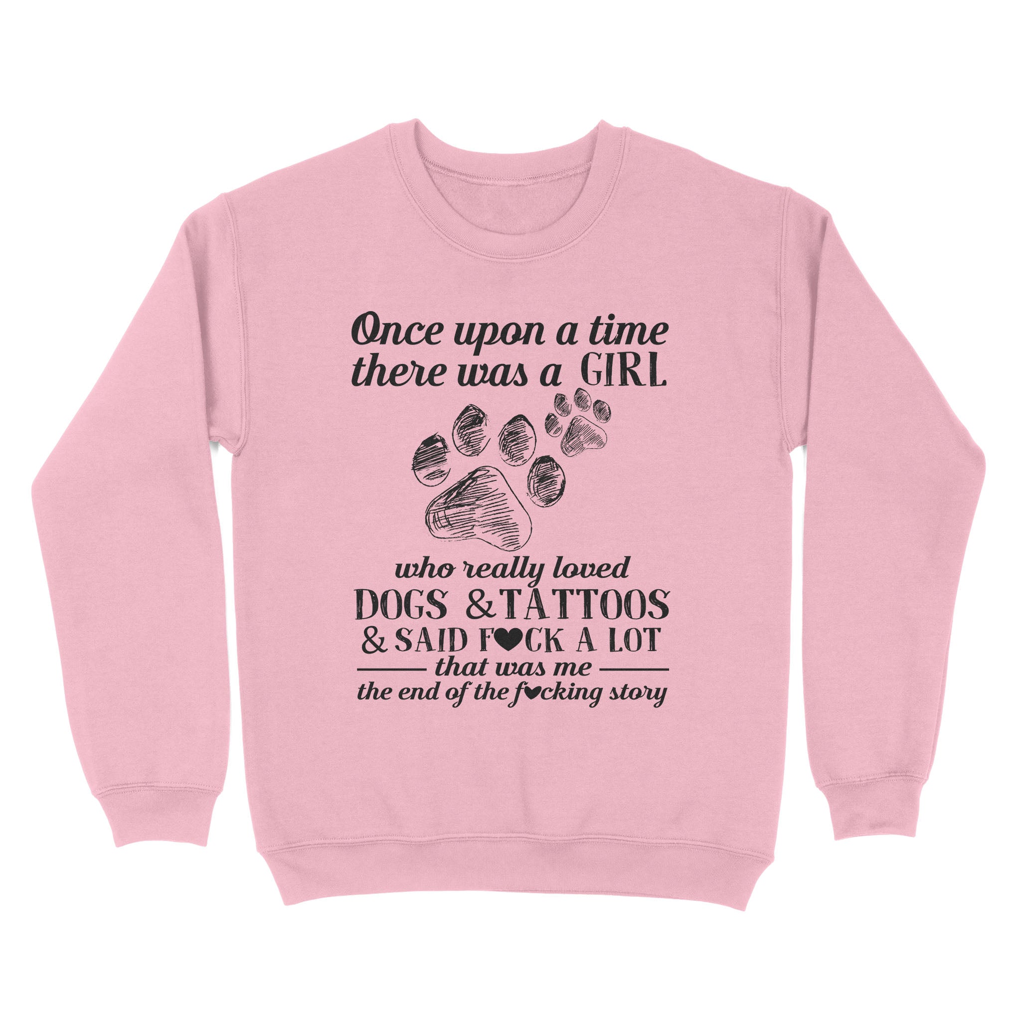 Ff Standard Crew Neck Sweatshirt – Once Upon A Time There Was A Girl Who Really Loved Dogs And Tattoos