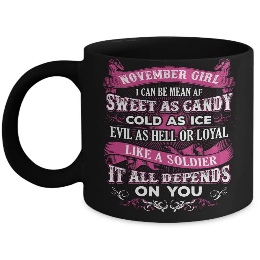 November Girl I Can Be Mean Af Sweet Candy Ice Hell Soldier Depends On You Mug