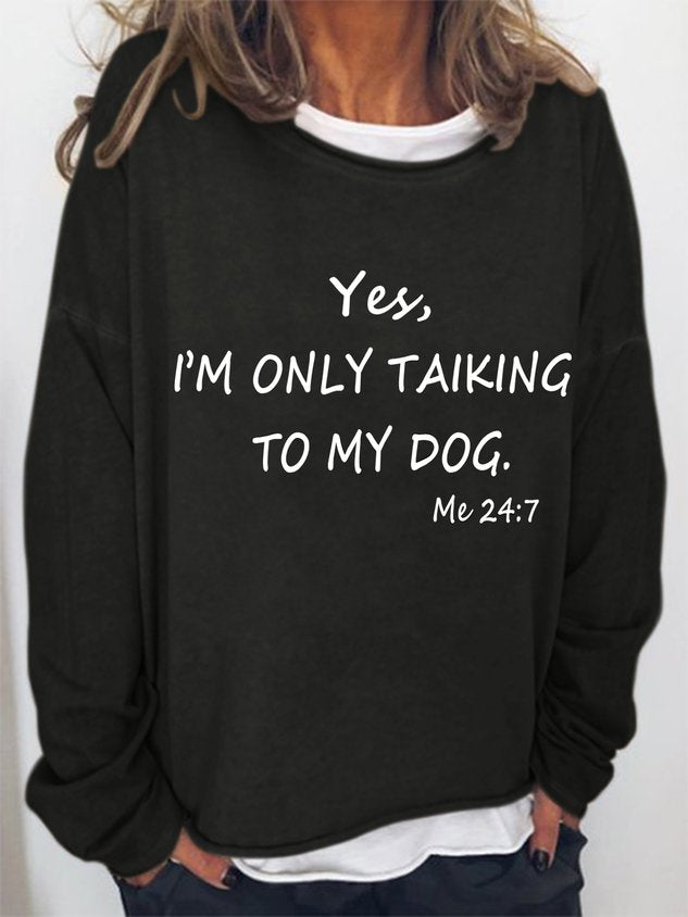 Women Funny Yes I Am Only Talking To My Dog All The Time Me 24:7 Long Sleeve Top