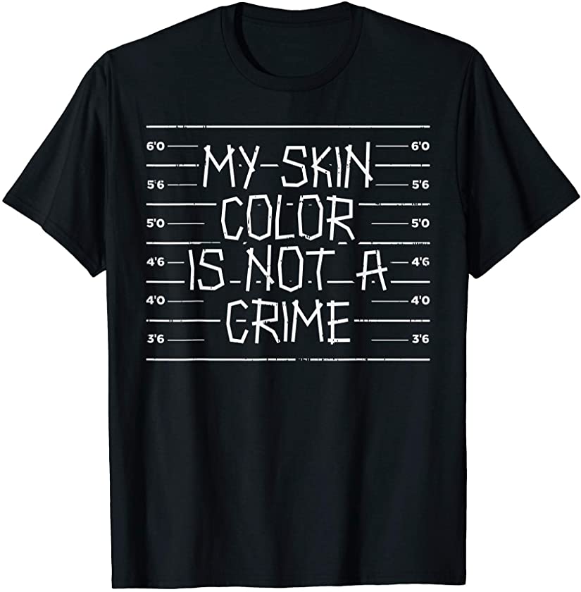 Skin Color Not Crime Black Lives Matter BLM African Gift T-Shirt