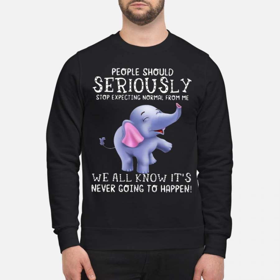 Baby Elephant People Should Seriously Stop Expecting Normal From Me – Sweatshirt