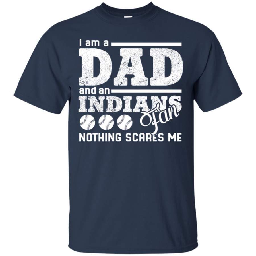 I Am A Dad And A Fan Nothing Scares Me Cleveland Indians T Shirt