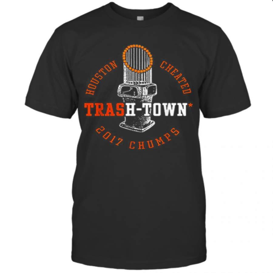 Houston Astros Houston Cheated Trash Town 2017 Chumps T Shirt Trending T Shirt 2020