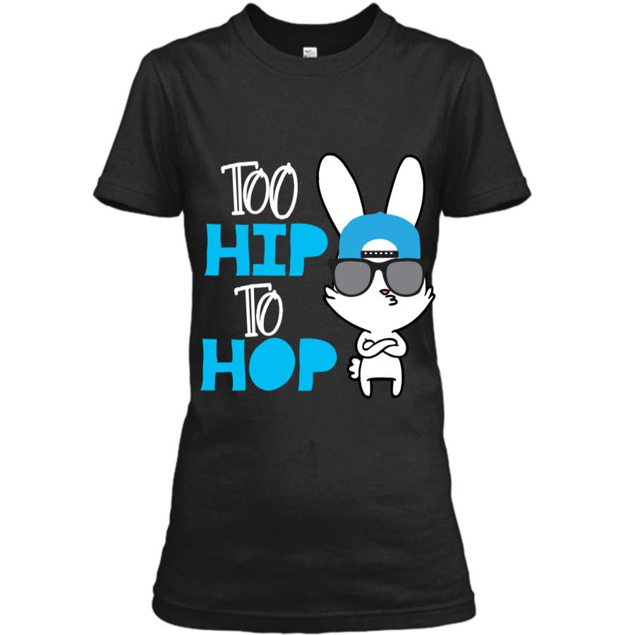 Cute Bunny Too Hip To Hop Easter Day for Boys Girls Tshirt Ladies Custom