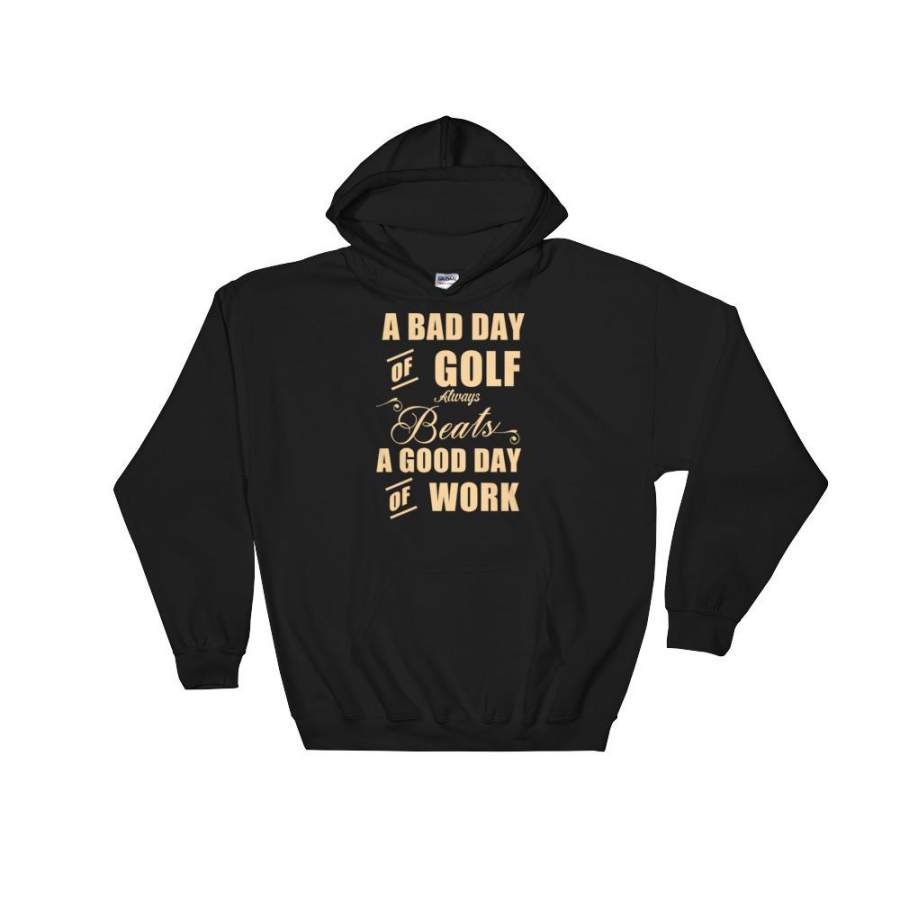 A Bad Day of Golf is a Good Day of Work Hoodie