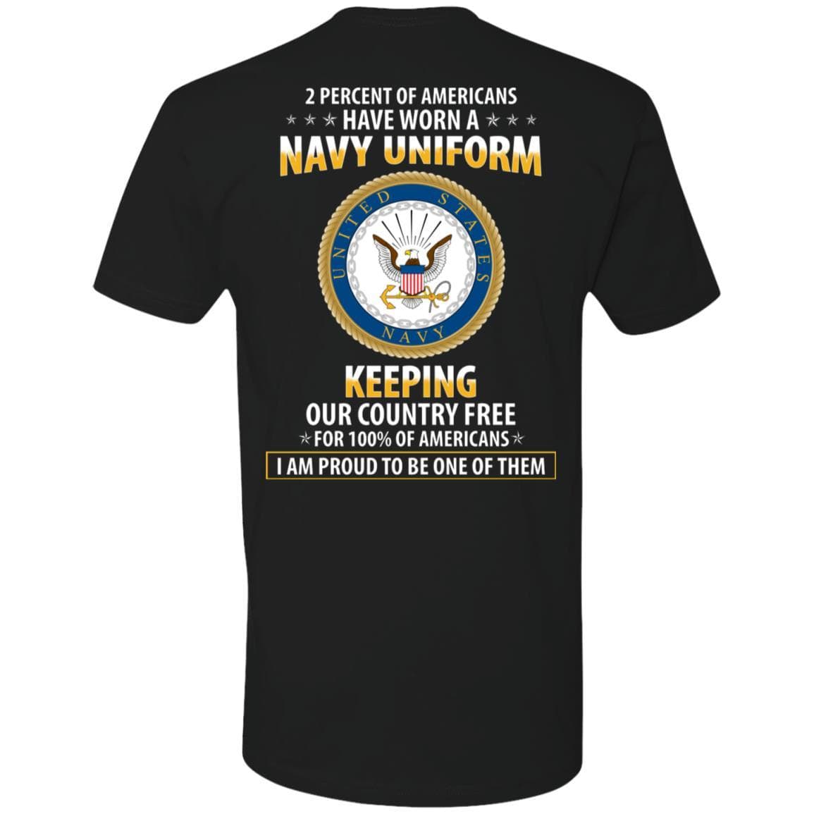 2 percent of Americans have worn a Navy Uniform, keeping our country free, I am proud to be one of them – Next Level Premium T-Shirt On Back