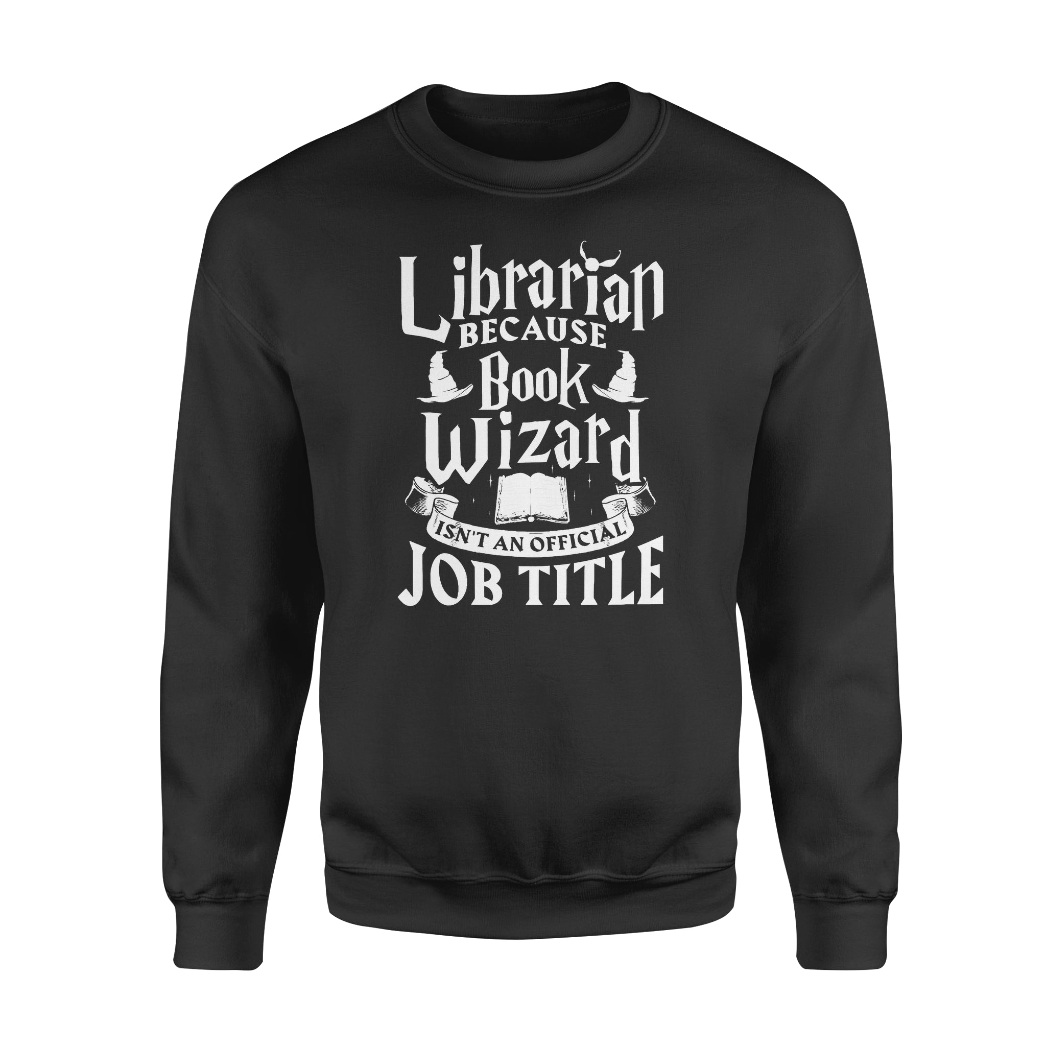 Librarian Because Book Wizard Isn’t A Job Title Gift Book Lovers – Standard Crew Neck Sweatshirt