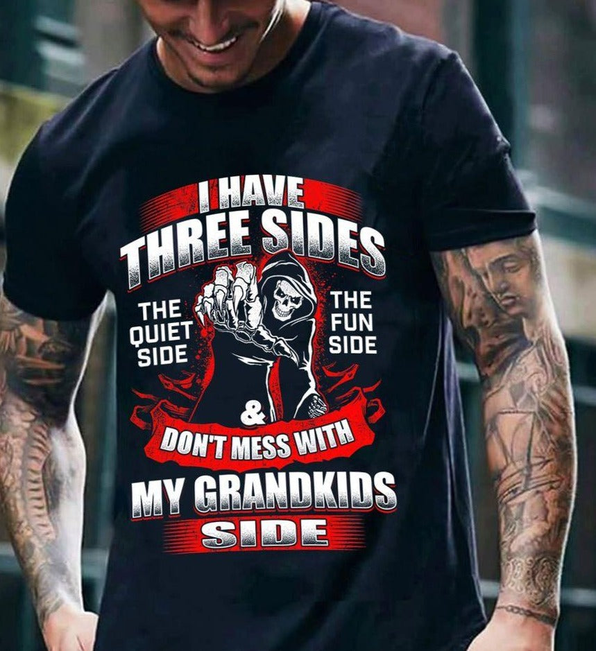 I Have Three Sides The Quiet Fun Side Don’T Mess With My Grandkids Side Gift Standard/Premium T-Shirt