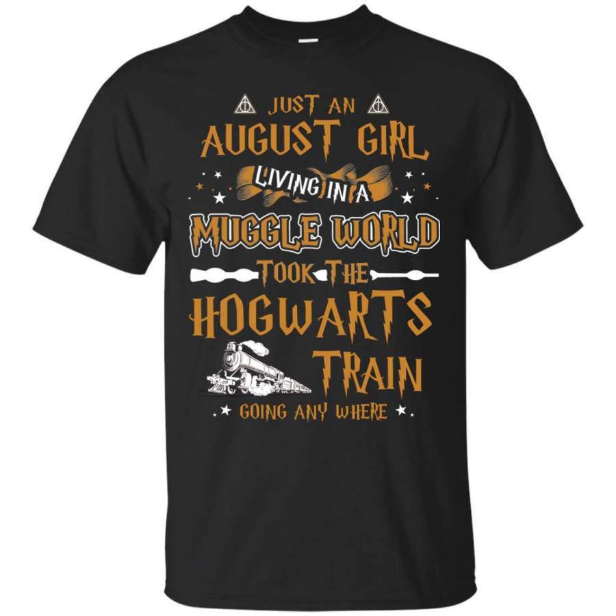 Just An August Girl Living In A Muggle World Took The Hogwarts Train Going Any Where T-Shirt