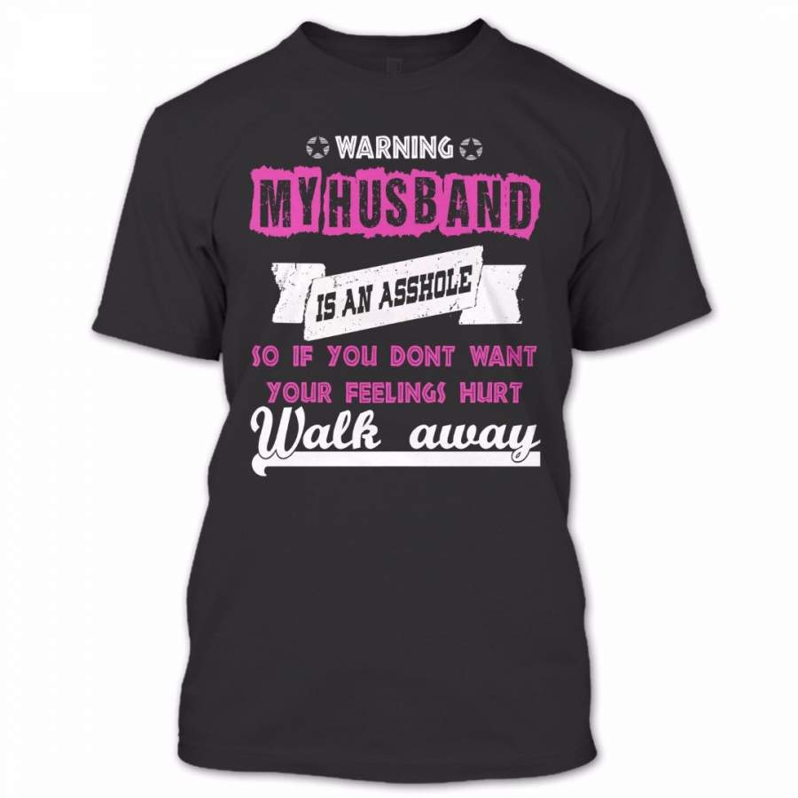 My Husband Is An Asshole Walk Away T Shirt, Proud Couple Shirt, Awesome Shirt