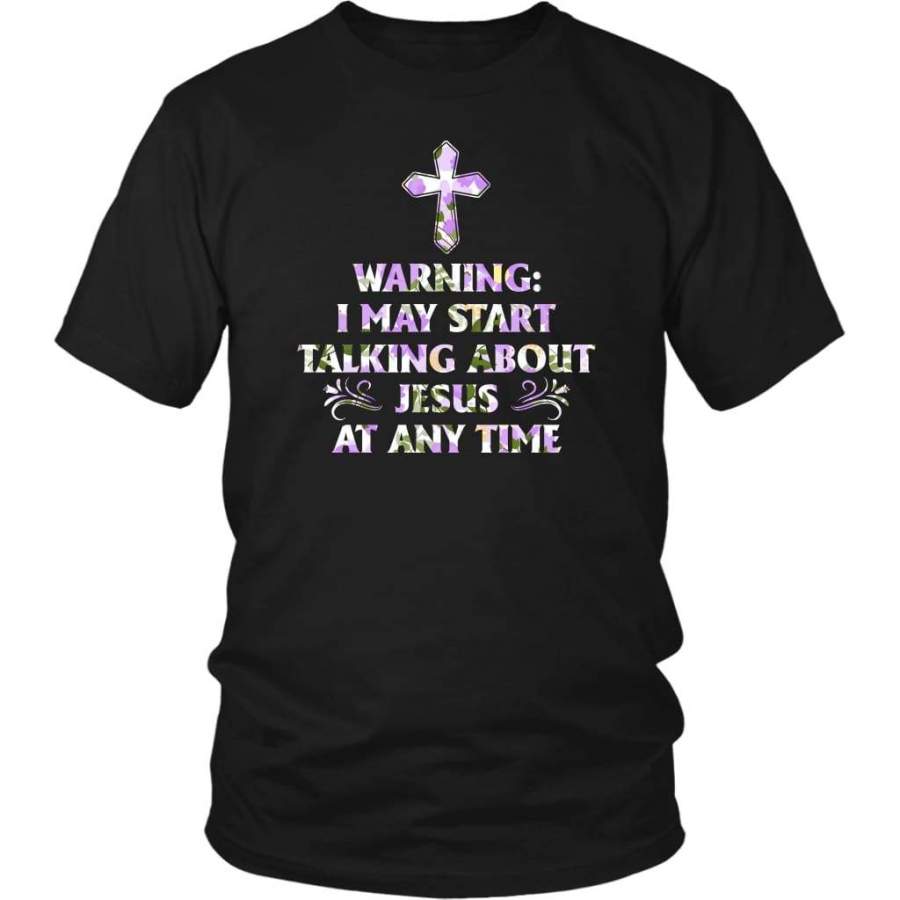 Warning I May Start Talking About Jesus At Any Time t-shirt