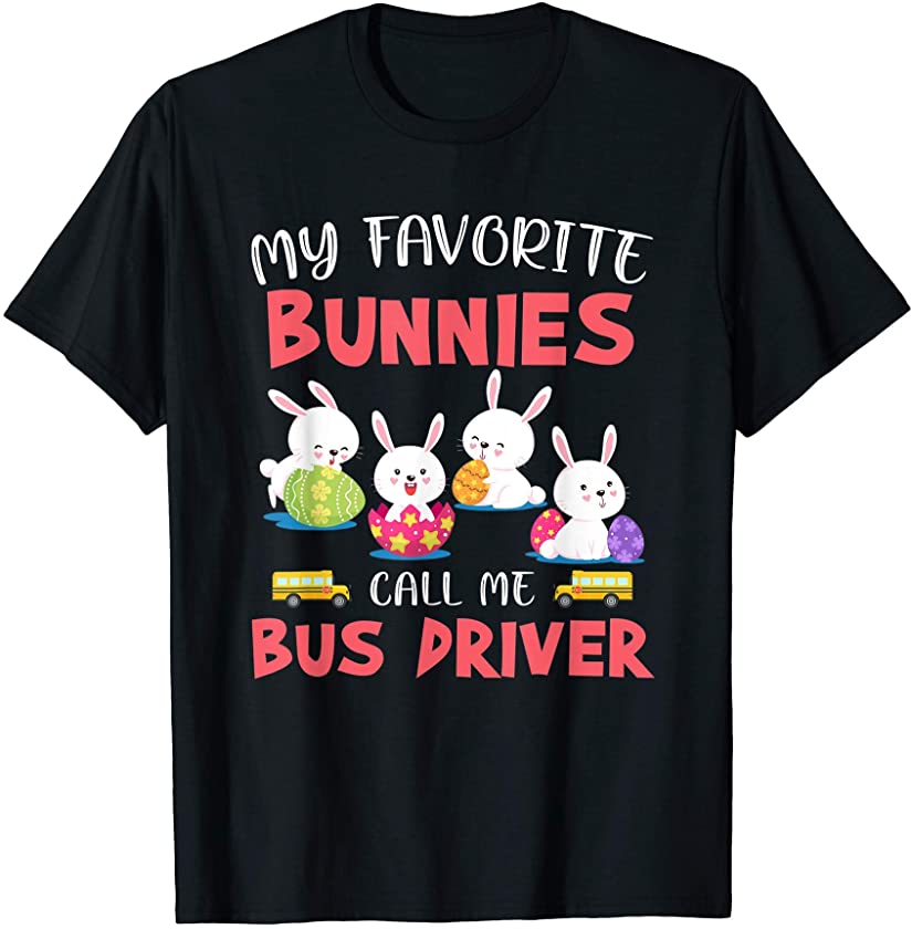 My Favorite Bunnies Call Me Bus Driver Funny Easter Bunny T-Shirt