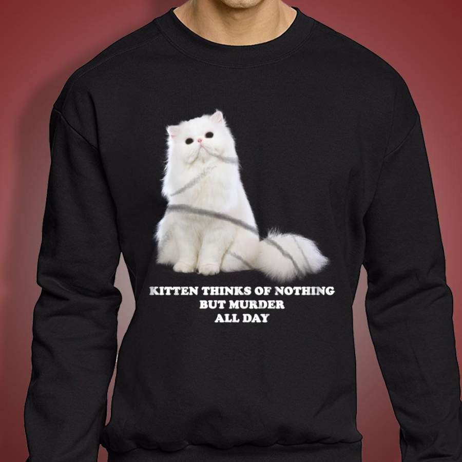 Kitten Thinks Of Nothing But Murder All Day Men’S Sweatshirt