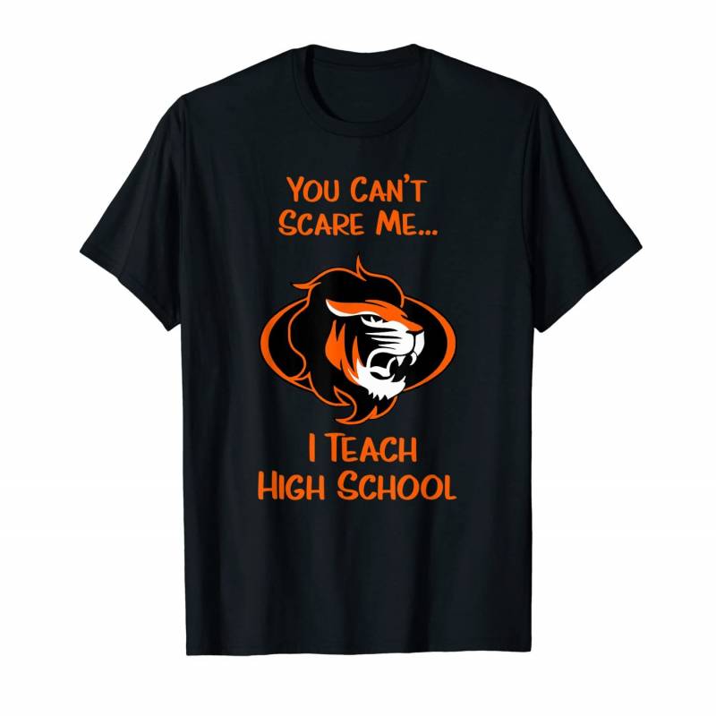 You Can’t Scare Me I Teach High School Lion T-shirt