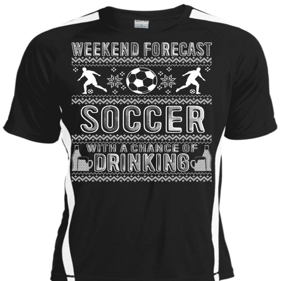 Weekend Forecast Soccer T Shirt, Chance Of Drinking T Shirt, Cool Shirt